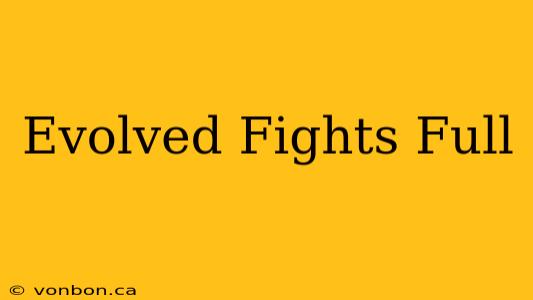 Evolved Fights Full