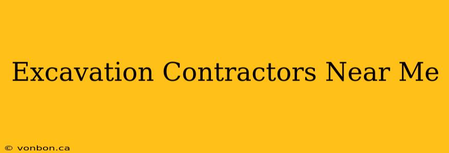 Excavation Contractors Near Me