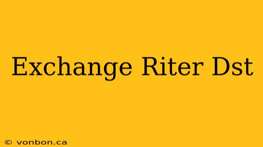 Exchange Riter Dst