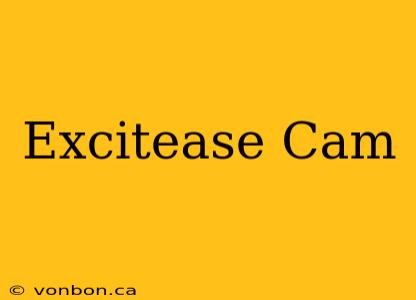 Excitease Cam