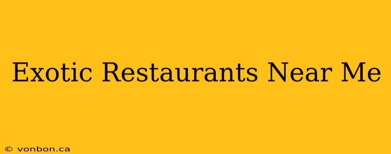 Exotic Restaurants Near Me