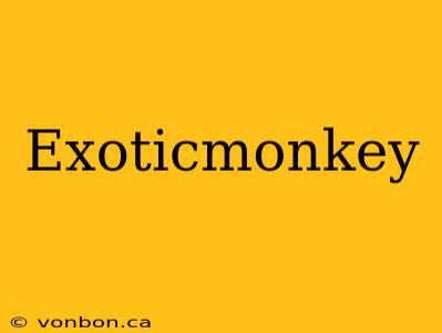 Exoticmonkey