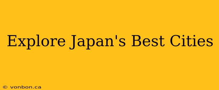 Explore Japan's Best Cities