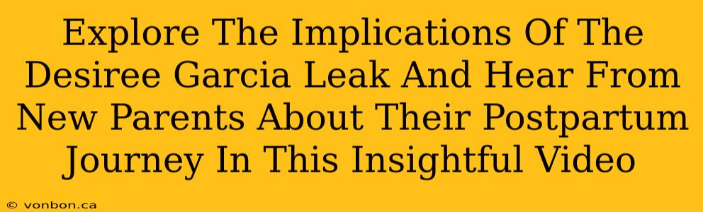 Explore The Implications Of The Desiree Garcia Leak And Hear From New Parents About Their Postpartum Journey In This Insightful Video