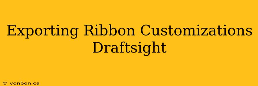 Exporting Ribbon Customizations Draftsight