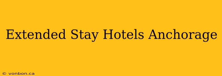 Extended Stay Hotels Anchorage