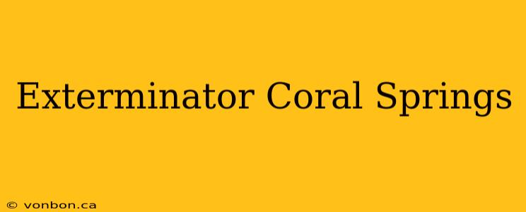 Exterminator Coral Springs