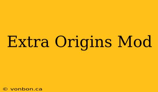 Extra Origins Mod