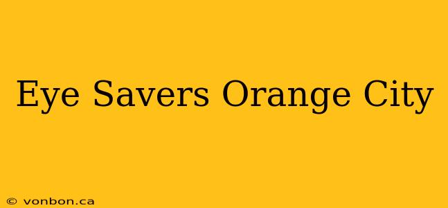 Eye Savers Orange City