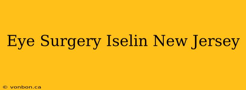 Eye Surgery Iselin New Jersey