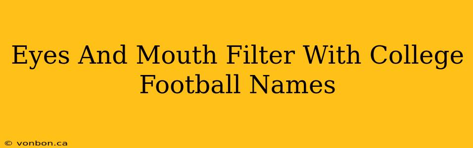 Eyes And Mouth Filter With College Football Names