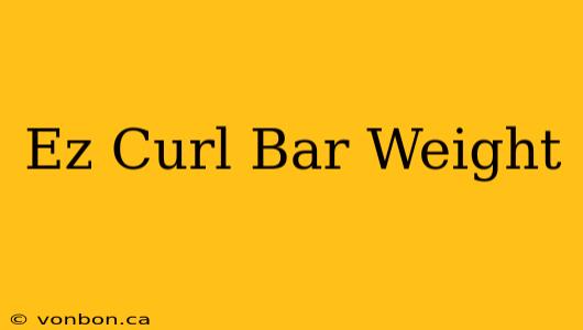 Ez Curl Bar Weight