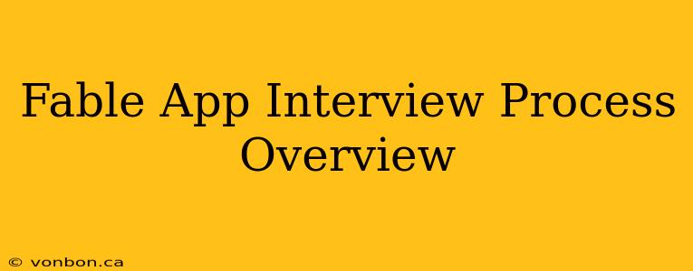 Fable App Interview Process Overview