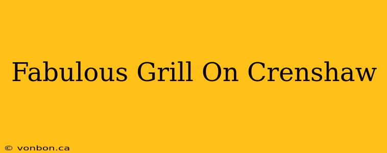 Fabulous Grill On Crenshaw