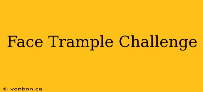 Face Trample Challenge