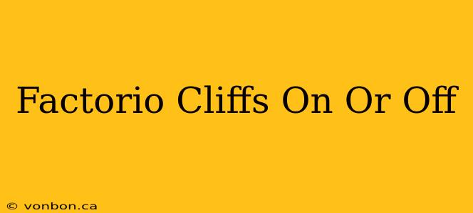 Factorio Cliffs On Or Off