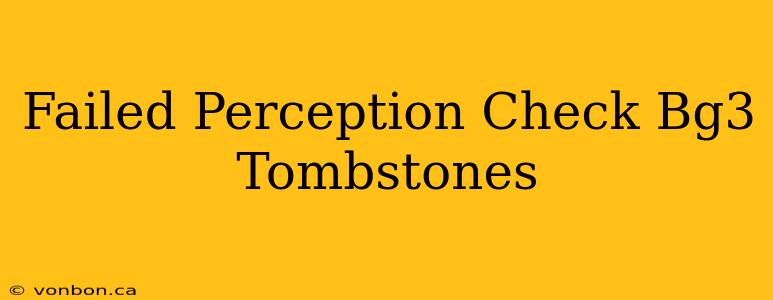 Failed Perception Check Bg3 Tombstones