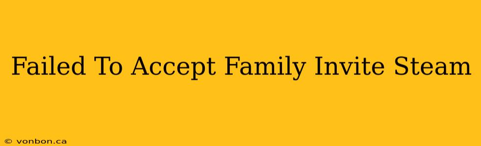 Failed To Accept Family Invite Steam