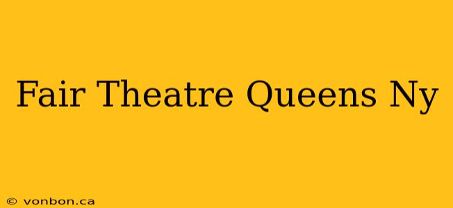 Fair Theatre Queens Ny