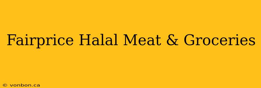 Fairprice Halal Meat & Groceries