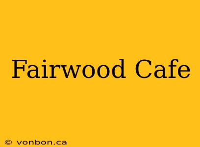 Fairwood Cafe