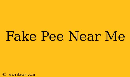 Fake Pee Near Me