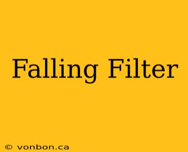 Falling Filter