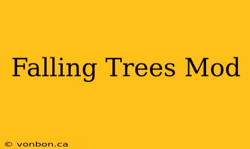 Falling Trees Mod