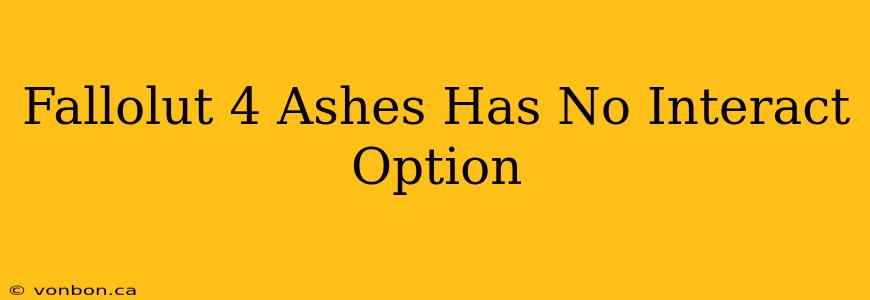 Fallolut 4 Ashes Has No Interact Option