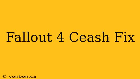 Fallout 4 Ceash Fix