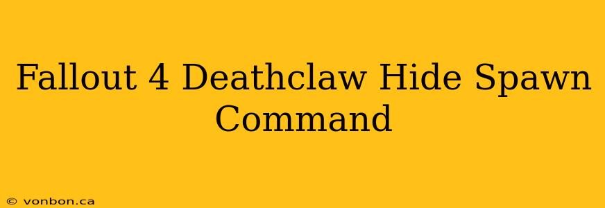 Fallout 4 Deathclaw Hide Spawn Command