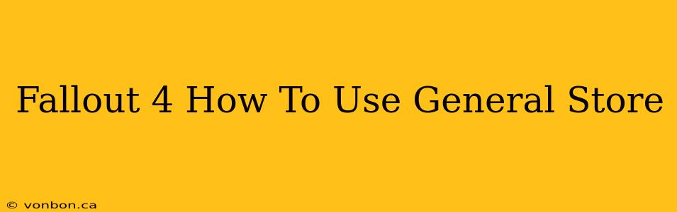 Fallout 4 How To Use General Store