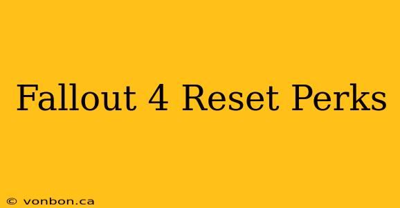 Fallout 4 Reset Perks