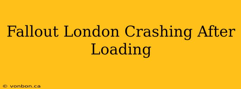 Fallout London Crashing After Loading