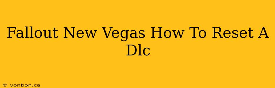 Fallout New Vegas How To Reset A Dlc