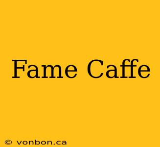 Fame Caffe