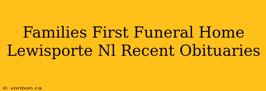 Families First Funeral Home Lewisporte Nl Recent Obituaries