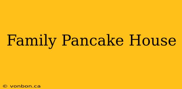 Family Pancake House