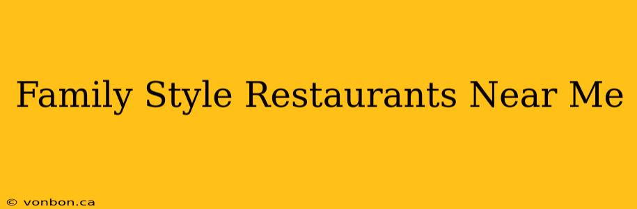 Family Style Restaurants Near Me