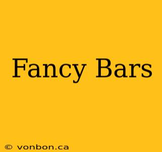 Fancy Bars