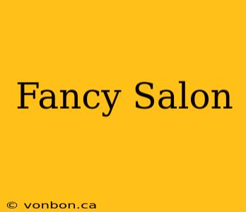 Fancy Salon