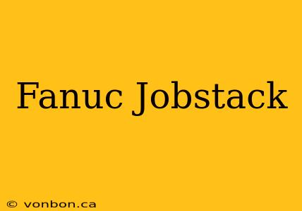 Fanuc Jobstack