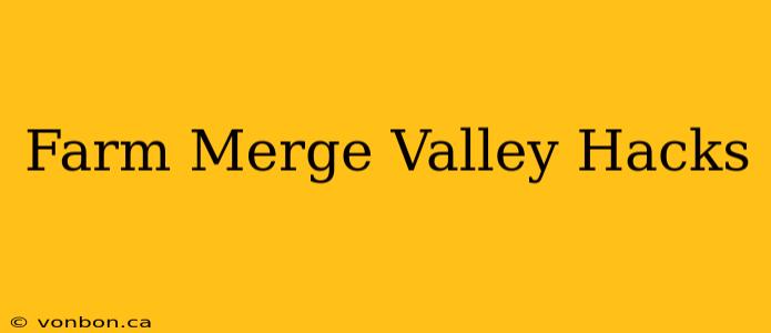 Farm Merge Valley Hacks