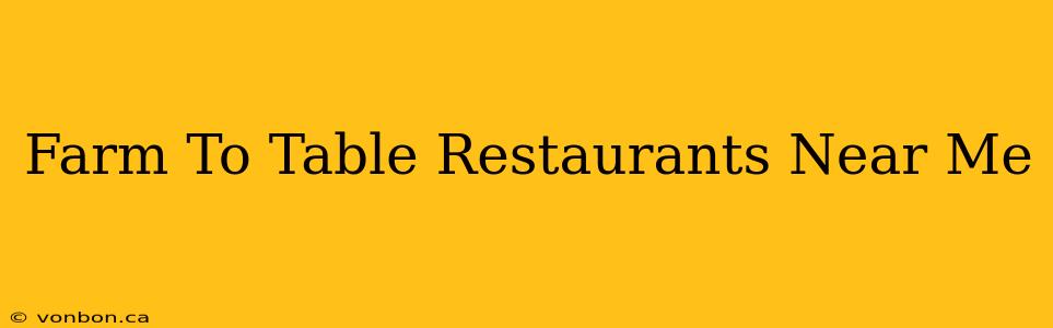 Farm To Table Restaurants Near Me