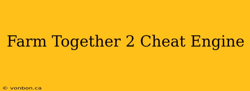 Farm Together 2 Cheat Engine