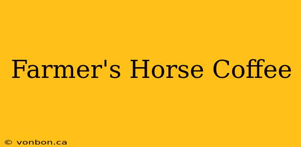 Farmer's Horse Coffee