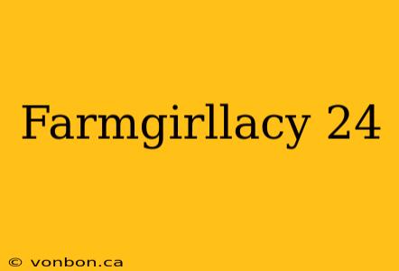 Farmgirllacy 24