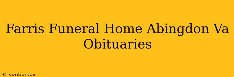 Farris Funeral Home Abingdon Va Obituaries