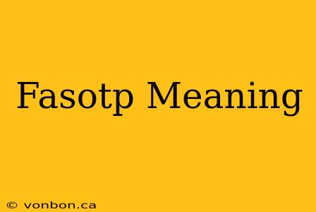 Fasotp Meaning