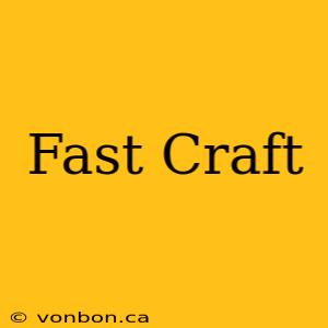 Fast Craft